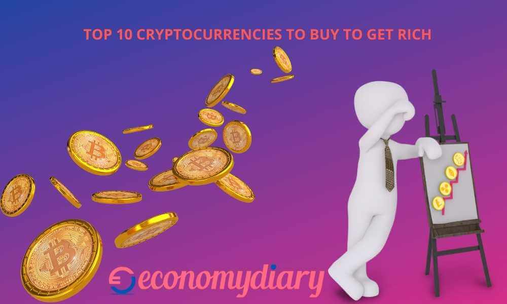 TOP 10 CRYPTOCURRENCIES TO BUY TO GET RICH